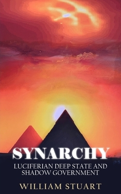 Synarchy: Luciferian deep state and shadow government by William Stuart