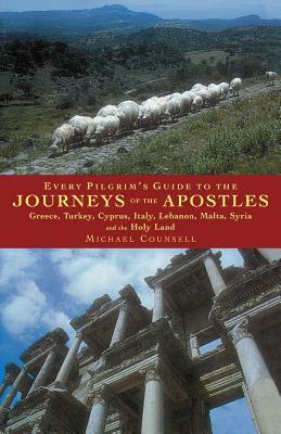 Every Pilgrim's Guide to the Journeys of the Apostles: Greece, Turkey, Italy, Lebanon, Malta, Syria and the Holy Land by Michael Counsell