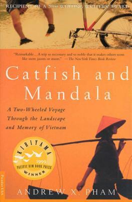 Catfish and Mandala: A Two-Wheeled Voyage Through the Landscape and Memory of Vietnam by Andrew X. Pham