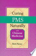 Curing PMS Naturally with Chinese Medicine by Bob Flaws