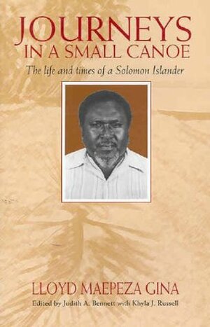 Journeys in a Small Canoe: The Life and Times of a Solomon Islander by Lloyd Maepeza Gina
