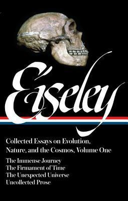 Collected Essays on Evolution, Nature, and the Cosmos, Vol. 1: The Immense Journey / The Firmament of Time / The Unexpected Universe / Uncollected Prose by William Cronon, Loren Eiseley