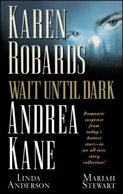 Wait Until Dark by Linda Anderson, Andrea Kane, Karen Robards