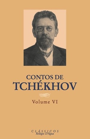 Contos de Tchékhov - Volume VI by Anton Chekhov, Filipe Guerra, Nina Guerra