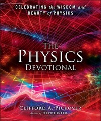 The Physics Devotional: Celebrating the Wisdom and Beauty of Physics by Clifford A. Pickover