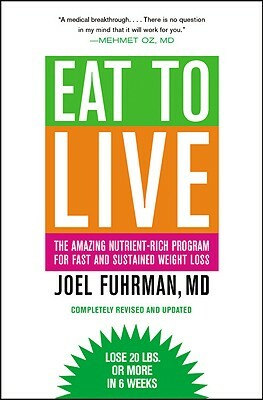 Eat to Live: The Amazing Nutrient-Rich Program for Fast and Sustained Weight Loss, Revised Edition by Joel Fuhrman