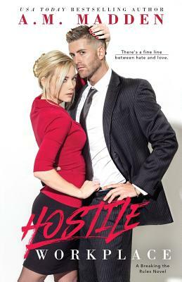 Hostile Workplace, A Breaking the Rules Novel by A. M. Madden