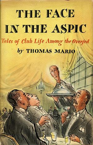 The Face in the Aspic: Tales of Club Life among the Overfed by Thomas Mario