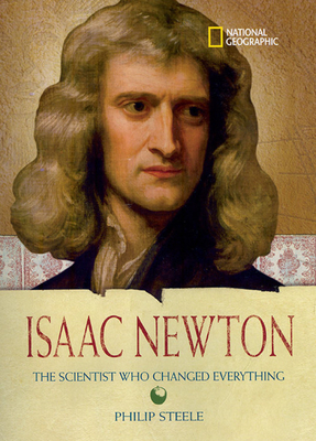 Isaac Newton: The Scientist Who Changed Everything by Philip Steele