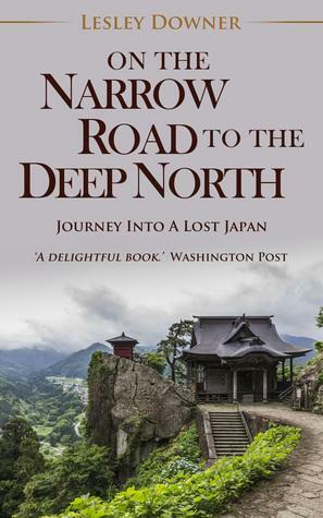 On the Narrow Road to the Deep North by Lesley Downer