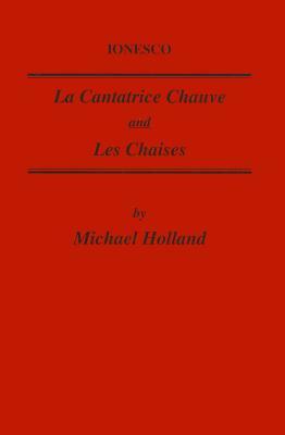 Ionesco: La Cantatrice Chauve and Les Chaises by Glenn S. Holland