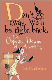 Don't Go Away, We'll Be Right Back: The Oops And Downs Of Advertising by Indu Balachandran