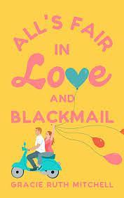 All's Fair in Love and Blackmail by Gracie Ruth Mitchell