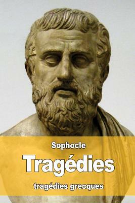 Tragédies: Oedipe roi - Oedipe à colone - Antigone - Philoctète - Électre - Ajax - Les trachiniennes by Sophocles