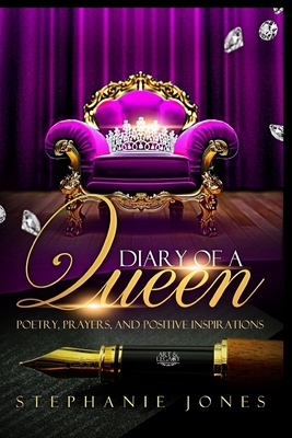 Diary of A Queen: Poetry, Prayers, and Positive Inspirations by Stephanie L. Jones