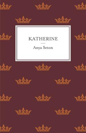 Katherine: The classic historical romance by Anya Seton