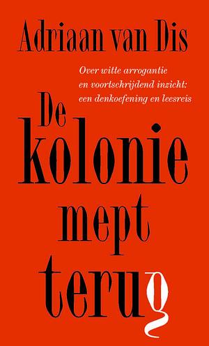 De kolonie mept terug by Adriaan van Dis