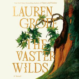 The Vaster Wilds by Lauren Groff