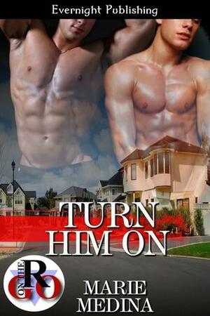 Turn Him On by Marie Medina