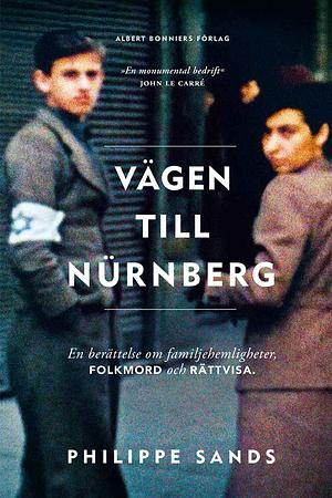 Vägen till Nürnberg. En berättelse om familjehemligheter, folkmord och rättvisa by Philippe Sands