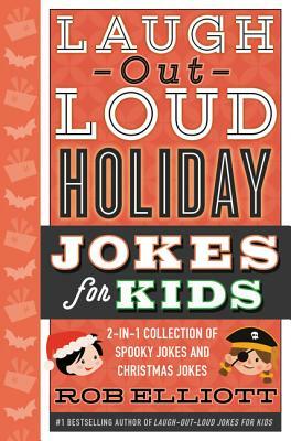 Laugh-Out-Loud Holiday Jokes for Kids: 2-In-1 Collection of Spooky Jokes and Christmas Jokes by Rob Elliott