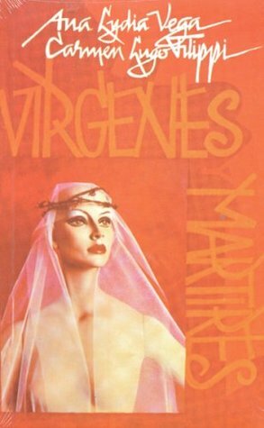 Virgenes y martires by Ana Lydia Vega, Carmen Lugo Filippi