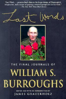 Last Words: The Final Journals by James Grauerholz, William S. Burroughs