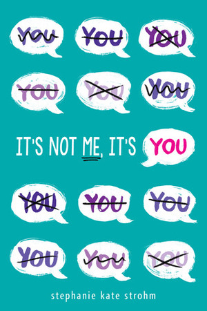 It's Not Me, It's You! by Stephanie Kate Strohm