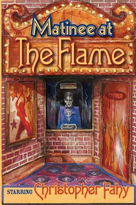 Matinee At The Flame by Christopher Fahy