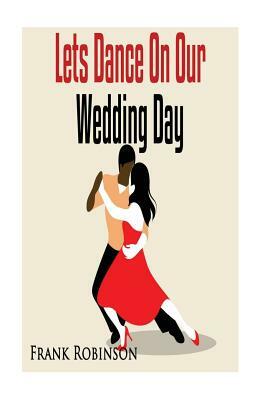 Let's Dance On Our Wedding Day by Frank Robinson