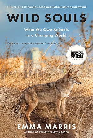 Wild Souls: What We Owe Animals in a Changing World by Emma Marris