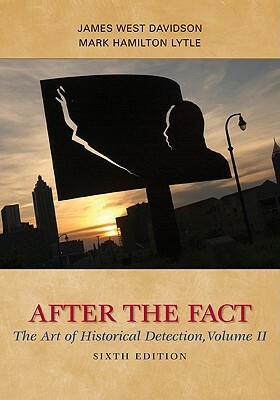After the Fact: The Art of Historical Detection, Volume II by Mark H. Lytle, James West Davidson