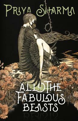 All the Fabulous Beasts by Priya Sharma