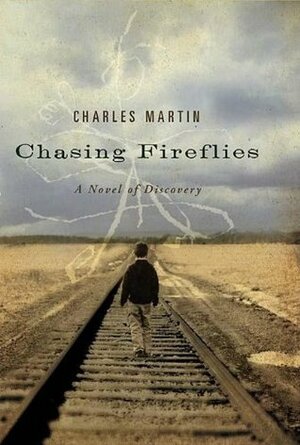 Chasing Fireflies: A Novel of Discovery by Charles Martin
