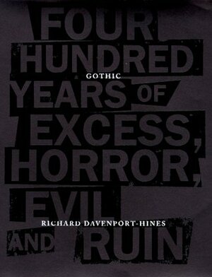 Gothic: Four Hundred Years of Excess, Horror, Evil and Ruin by Richard Davenport-Hines