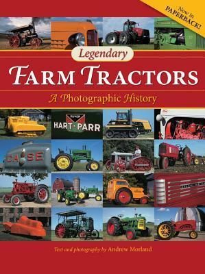 Legendary Farm Tractors: A Photographic History by Andrew Morland
