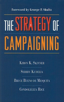 The Strategy of Campaigning: Lessons from Ronald Reagan & Boris Yeltsin by Serhiy Kudelia, Bruce Bueno de Mesquita, Kiron Skinner