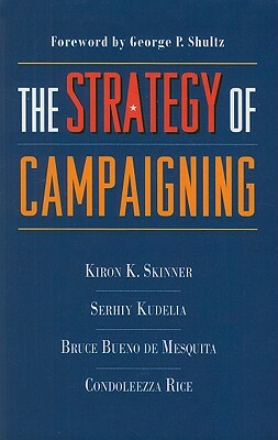 The Strategy of Campaigning: Lessons from Ronald Reagan & Boris Yeltsin by Bruce Bueno de Mesquita, Serhiy Kudelia, Kiron Skinner