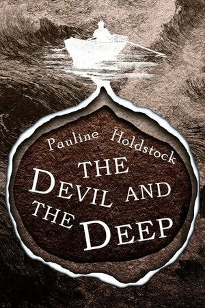 The Devil and the Deep by Pauline Holdstock