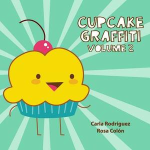 Cupcake Graffiti: Volume 2 by Carla Rodriguez
