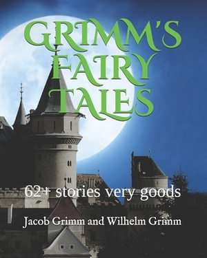 Grimm's Fairy Tales: 62+ stories very goods by Jacob Grimm