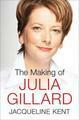 The Making of Julia Gillard by Jacqueline Kent