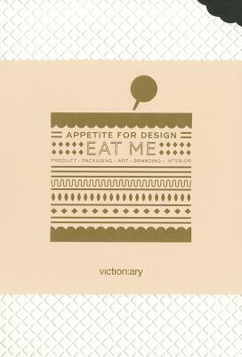 Eat Me: Appetite for Design by Viction Workshop Ltd