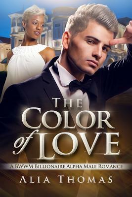 The Color Of Love: A BWWM Billionaire Alpha Male Romance by Alia Thomas