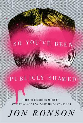 So You've Been Publicly Shamed (Abridged) by Jon Ronson