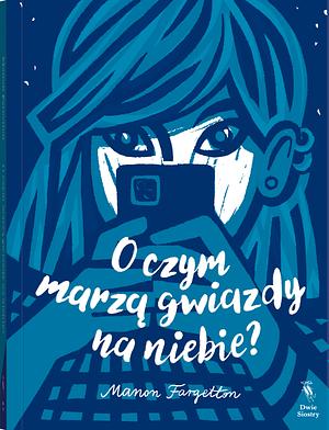 O czym marzą gwiazdy na niebie? by Manon Fargetton