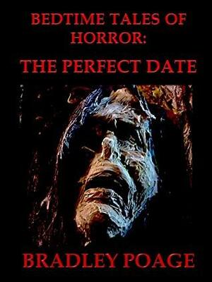 Bedtime Tales of Horror: THE PERFECT DATE by Bradley Poage