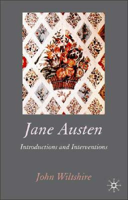 Jane Austen: Introductions and Interventions by John Wiltshire