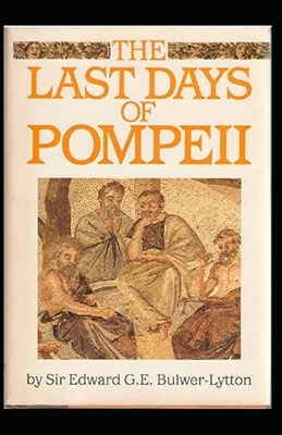 The Last Days of Pompeii Annotated by Edward Bulwer Lytton Lytton