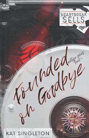 Founded on Goodbye: Special Edition Cover by Kat Singleton